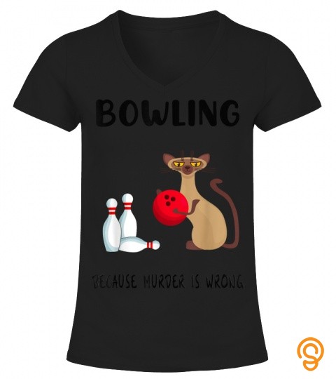Bowling Because Murder Is Wrong   Funny Cat Lovers Tee T Shirt