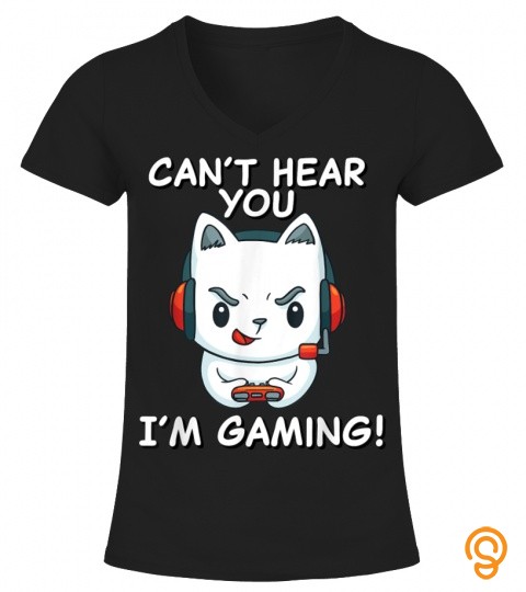 Funny Gamer Cat with Headphones  Cant Hear You Im Gaming T Shirt