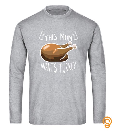 THIS MOM WANTS TURKEY THANKSGIVING DINNER FUNNY TSHIRT   HOODIE   MUG (FULL SIZE AND COLOR)