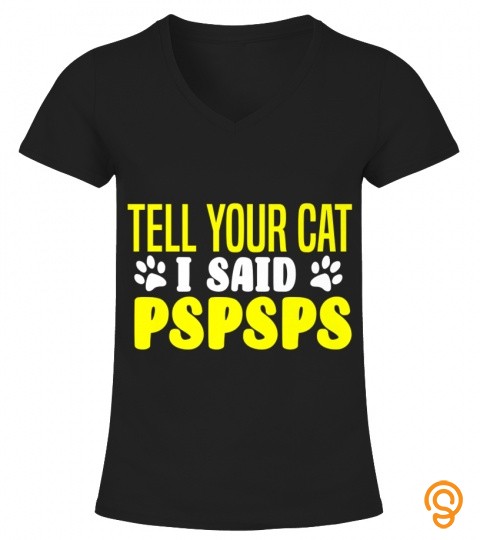 Tell Your Cat I Said Pspsps Cat Lover Funny Sayings Meow Mom Premium T Shirt