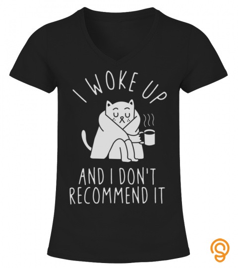 I Woke Up Funny Sarcastic Sleeping Lazy Cat Lover Gift T Shirt