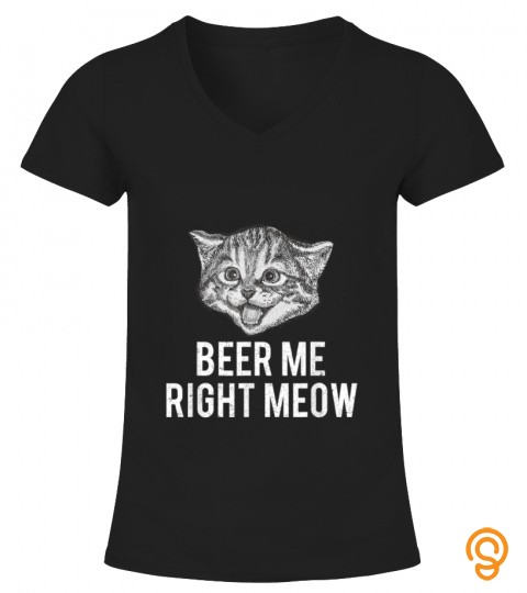 Beer Me Right Meow Cute Cat Drinking Pun Funny Gift T Shirt