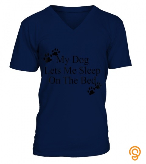 my dog lets me sleep on  bed t gift dog lovers  