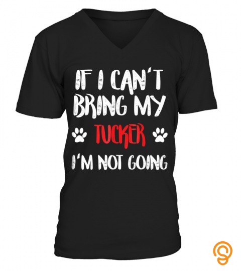 If I Cant Bring My Dog Tucker Im Not Going Cute Paw T Shirt