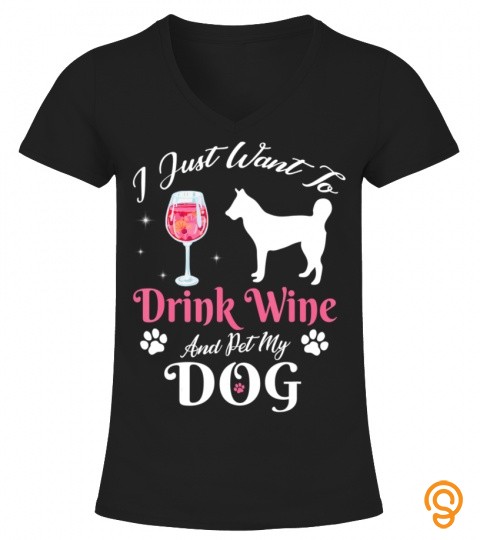I Just Want To Drink Wine And Pet My Dog Daddy Mommy Drinker T Shirts