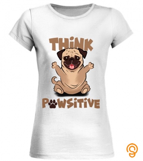 Think Pawsitive Pug T Shirts