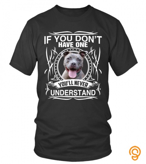 Pitbull T Shirts You Don't Have One You'll Never Understand Hoodies Sweatshirts