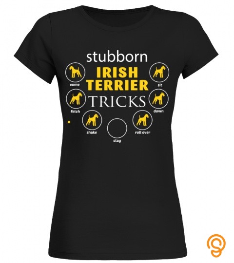 Stubborn Irish Terrier Tricks Funny Gifts T shirt