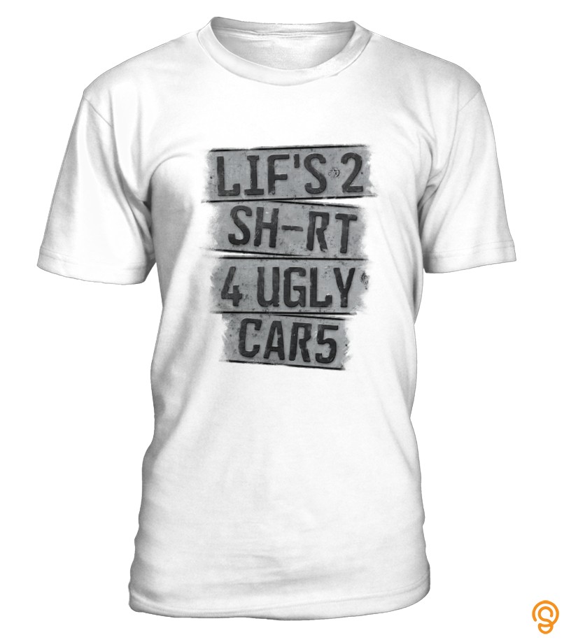 Life Is 2 Short 4 Ugly Cars