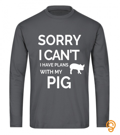 Funny Pig Sorry I cant T Shirt Sarcastic Animal Pet Lover