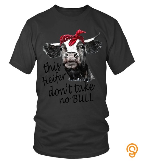 Farmer T Shirts This Heifer Don't Take No Bull Hoodies Sweatshirts