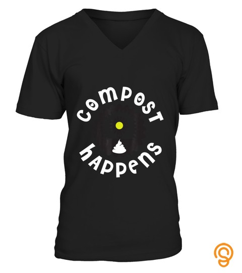 Compost Happens Shirt, Funny Gardening Gardener T Shirt Gift