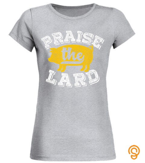 Praise The Lard T Shirt Funny Barbecue Fathers Day Gift