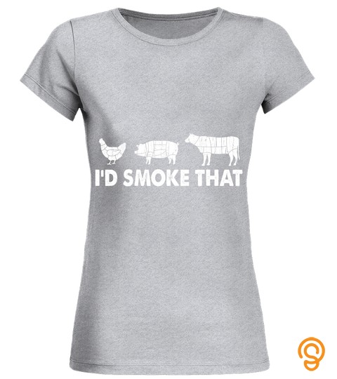 I'd Smoke That BBQ Barbecue Smoker Chef Gifts Fathers Day T Shirt