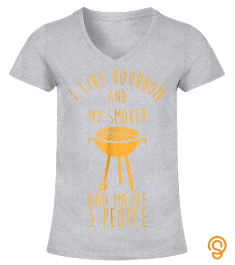 I Like Bourbon And My Smoker   Funny Barbeque T Shirt