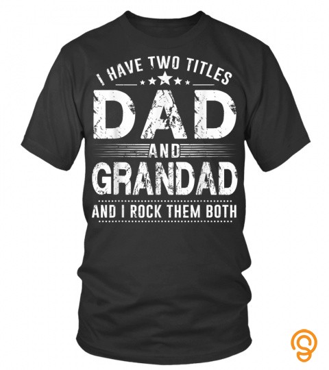 Mens I Have Two Titles Dad And Grandad TShirt Fathers Day Gifts