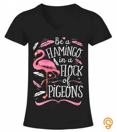 Womens Be A Flamingo In A Flock Of Pigeons Funny Pink Bird Lovers V Neck T Shirt