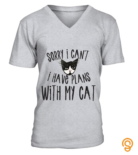 Sorry I can't I have plans with my Cat T Shirt