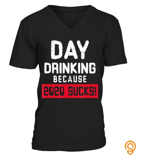 Day Drinking 2020 Sucks T Shirts