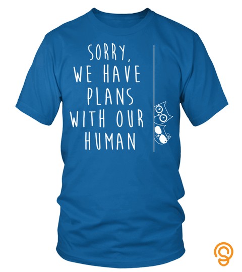 Funny Cat Shirt: Sorry We Have Plans With Our Human Cat Gift Pullover Hoodie