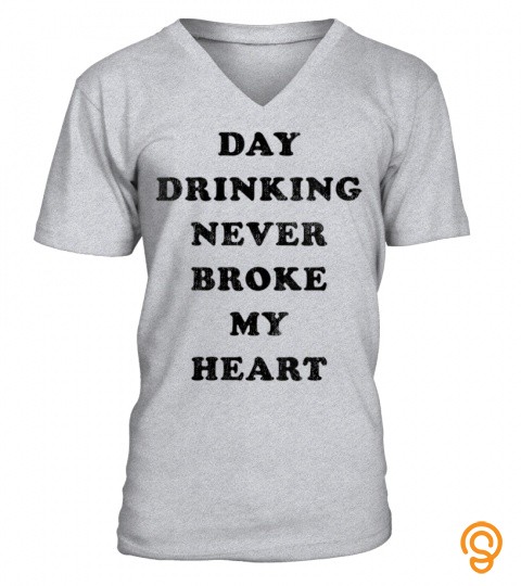 Women Funny Day Drinking Never Broke My Heart T Shirts
