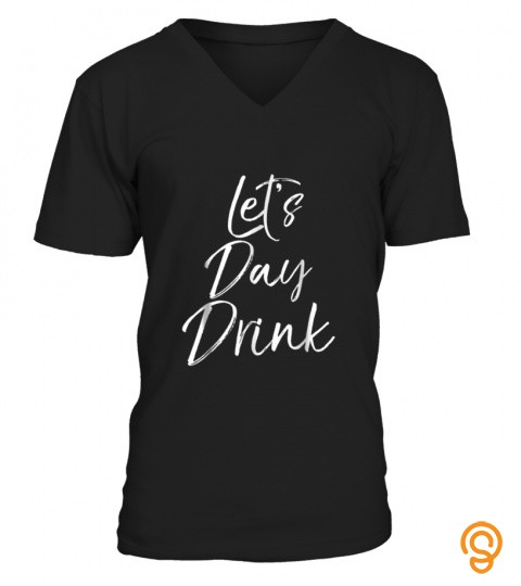 Lets Day Drink Shirt Funny Cute Drinking Shirt Beer Alcohol