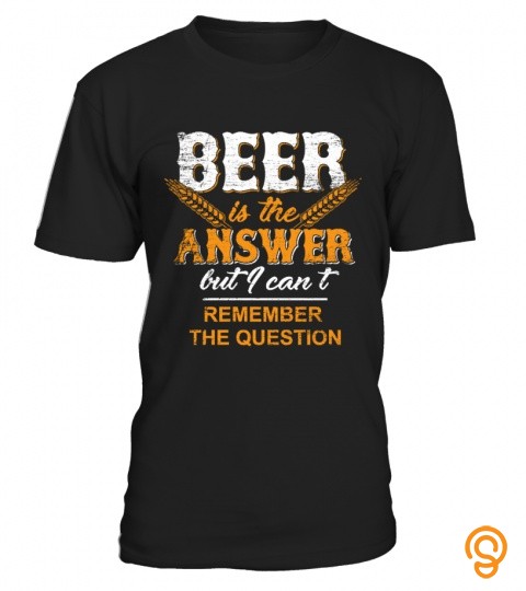 Beer Is The Answer Bier Drinking