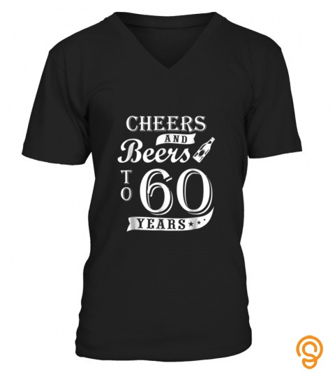 Cheers and Beers to 60 Years 60th Birthday T Shirt Gift Fun