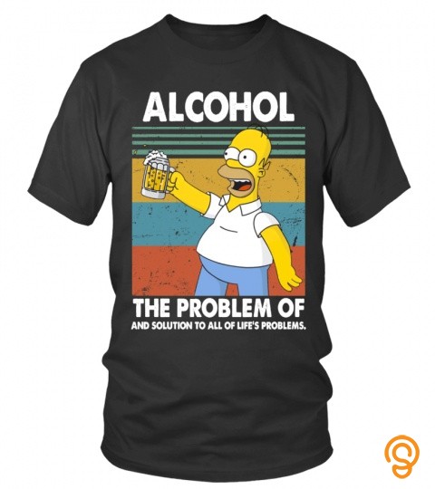 Alcohol. The problem of and solution to all of life's problems.