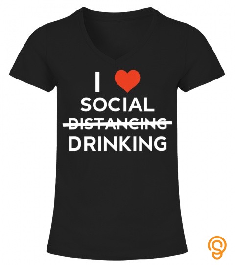 I Love Social Drinking Alcohol Social Distancing Bartender T Shirt