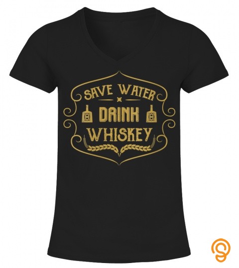 Womens Save Water Drink Whiskey Bartender Alcohol Connoisseur Gift V Neck T Shirt
