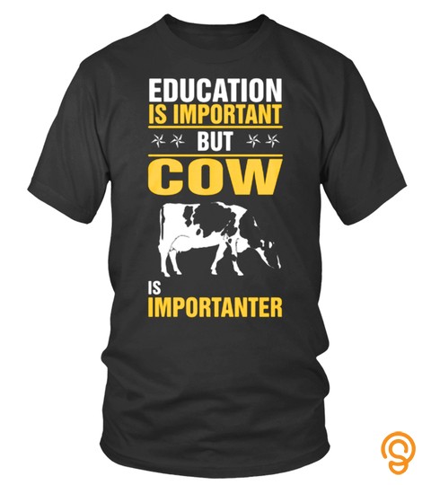 Education Is Important But Cow Is Importanter Dairy Milker Lover Pet Animals Cows Best Selling T Shirt