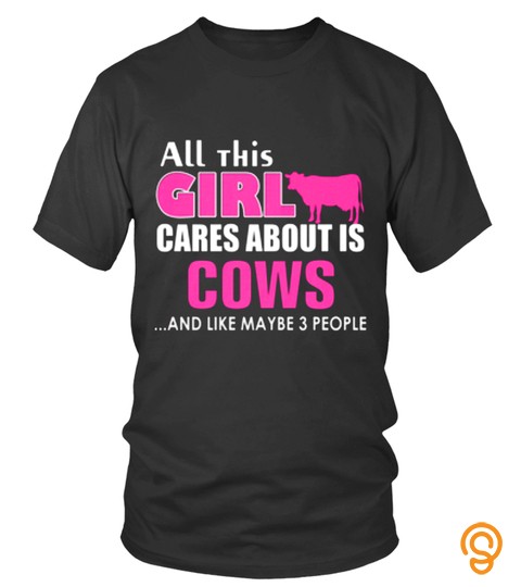 All This Girl Cares About Is Cows And Like Maybe 3 People Pink Dairy Milker Lover Pet Animals Cows Best Selling T Shirt