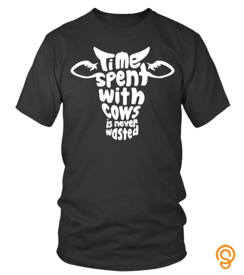 Time Spent With Cow Is Never Wasted Lover Pet Animals Cows Best Selling T Shirt