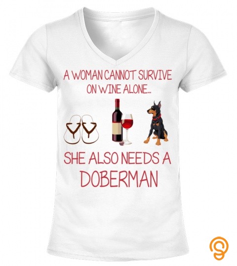 A woman cannot survive on wine alone   Doberman