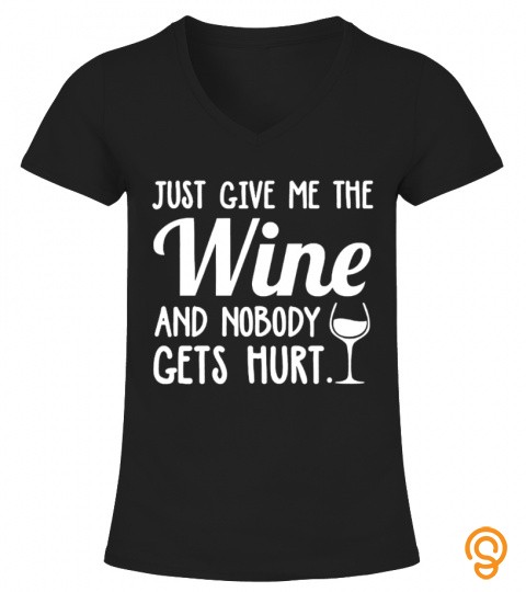 Just Give Me Wine And Nobody Gets Hurt