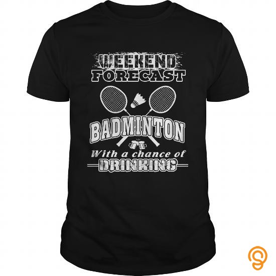 Drapey Badminton T Shirt Weekend Forecast With A Change Of Drinking Tee Shirts Sayings Men