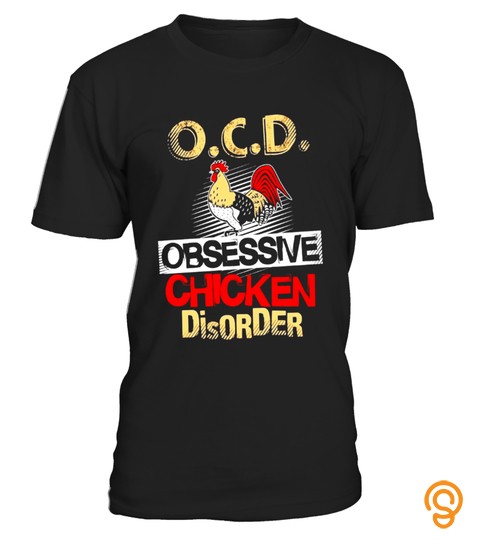 O.C.D Obsessive Chicken Disorder t shirt