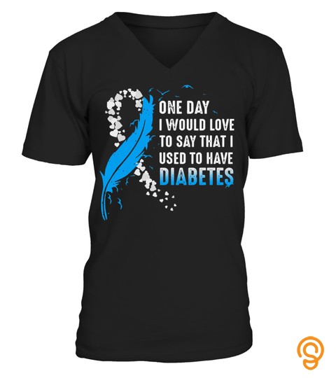 One Day I Would Love To Say That I Used To Have Diabetes T Shirt