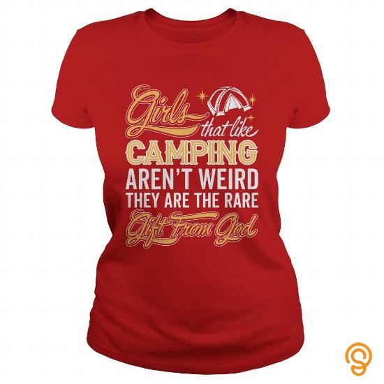 Personal Style Girls Thats Like Camping Arent Weird They Are The Rare Gift From God T Shirt T Shirts Material