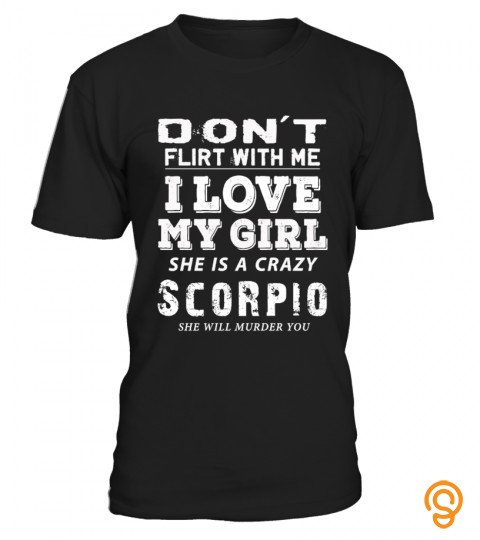 Don't Flirt With Me I Love My Girl She Is A Crazy Scorpio She Will Marry You