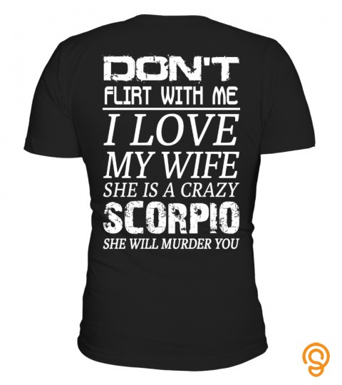 Scorpio   don't flirt with me I love my wife