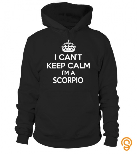 I can't keep calm I'm a scorpio