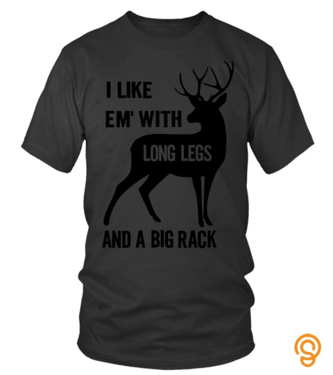 Deer Hunting Shirt, I Like Em' With Long Legs And A Big Rack, Men's Hunting T, Deer Hunting Apparel, Men's Hunting Shirt, Hunting T shirt