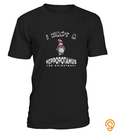 Funny Christmas I Want A Hippopotamus Gift T Shirt