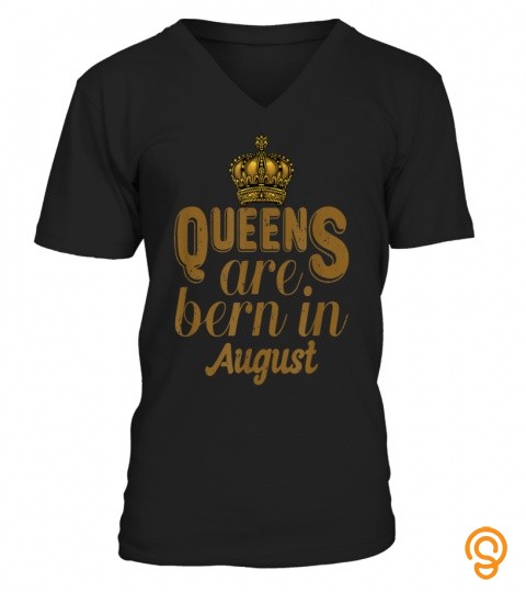 Queens Are Born In August Girl Leo Birthday Month T Shirt