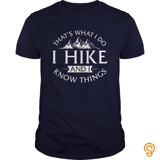Custom Thats What I Do I Hike And I Know Things TShirt Tee Shirts Saying Ideas