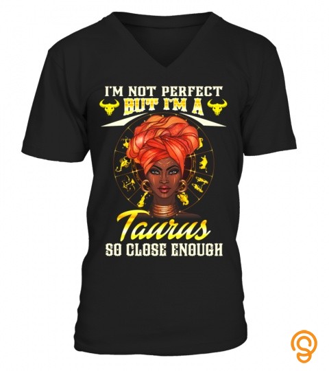 I'm not perfect but I am a Taurus t shirt