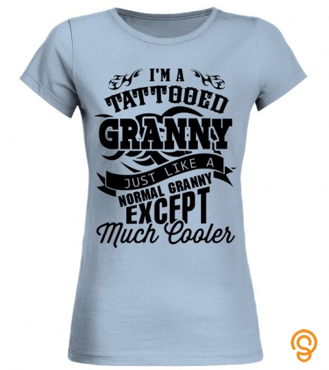 I'm A Tattooed Granny Just Like A Normal Granny, Except Much Cooler
