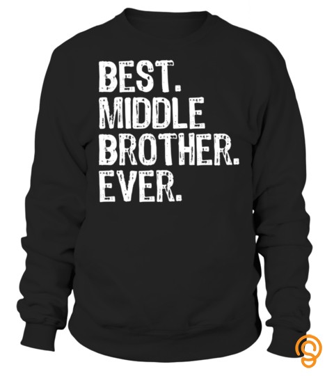 Best Middle Brother Ever Funny Cool Gift T Shirt Christmas T Shirt